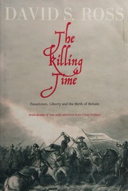 The Killing Time Fanaticism Liberty And The Birth Of Britain Ross