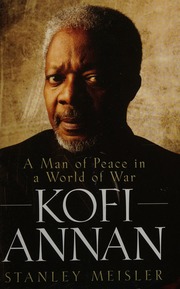 Kofi Annan A Man Of Peace In A World Of War Meisler Stanley