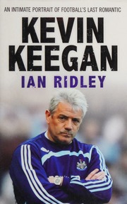 Kevin Keegan An Intimate Portrait Of Footballs Last Romantic Ridley