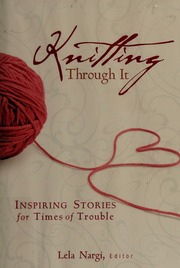 Knitting Through It Inspiring Stories For Times Of Trouble First Edition Nargi
