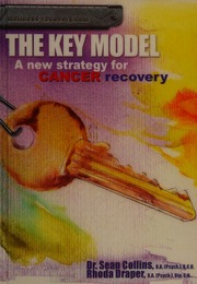 The Key Model A New Strategy For Cancer Recovery A Book For People Facing Lifethreatening And Qualityoflifethreatening Conditions Especially Cancer Collins