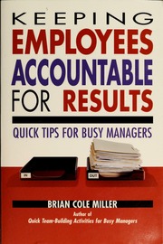 Keeping Employees Accountable For Results Quick Tips For Busy Managers Miller