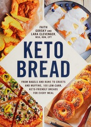 Keto Bread From Bagels And Buns To Crusts And Muffins 100 Lowcarb Ketofriendly Breads For Every Meal Gorsky
