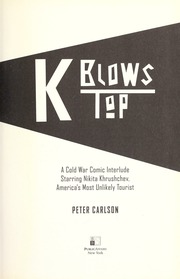 K Blows Top A Cold War Comic Interlude Starring Nikita Khrushchev Americas Most Unlikely Tourist 1st Ed Carlson