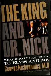 The King And Dr Nick What Really Happened To Elvis And Me Nichopoulos