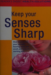 Keep Your Senses Sharp Preserve Your Eyesight Hearing Taste And Smell And Keep Them Working Well Unknown