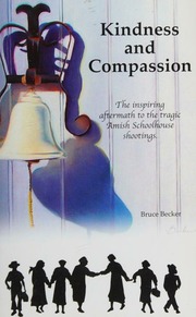 Kindness And Compassion The Inspiring Aftermath To The Tragic Amish Schoolhouse Shootings Becker