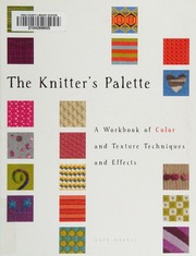 The Knitters Palette A Workbook Of Color And Texture Techniques And Effects Haxell