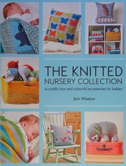 The Knitted Nursery Collection 14 Cuddly Toys And Colourful Accessories For Babies Weston