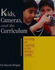Kids Cameras And The Curriculum Focusing On Learning In The Primary Grades Barrettdragan