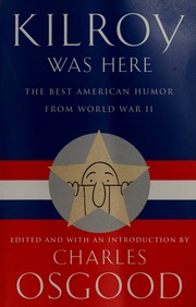Kilroy Was Here The Best American Humor From World War Ii Osgood