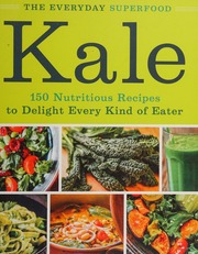 Kale The Everyday Superfood 150 Nutritious Recipes To Delight Every Kind Of Eater Fall River Press