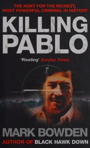 Killing Pablo The Hunt For The Richest Most Powerful Criminal In History Bowden