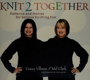 Knit 2 Together Patterns And Stories For Serious Knitting Fun Clark