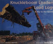 Knuckleboom Loaders Load Logs A Trip To The Sawmill Mitchell
