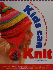 Kids Can Knit Fun And Easy Projects For Small Knitters Clewer