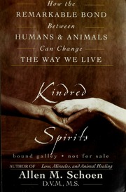 Kindred Spirits How The Remarkable Bond Between Humans And Animals Can Change The Way We Live Schoen