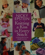 Knitting A Kiss In Every Stitch Creating Gifts For The People You Love Epstein