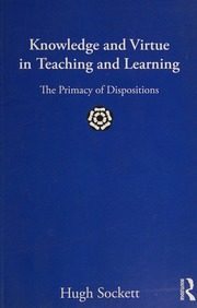 Knowledge And Virtue In Teaching And Learning The Primacy Of Dispositions Sockett