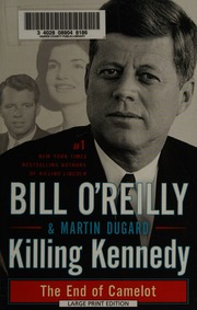 Killing Kennedy The End Of Camelot Oreilly Bill Author Dugard