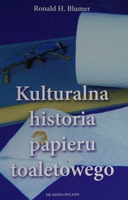 Kulturalna Historia Papieru Toaletowego Polish Edition Ronald H Blumen