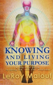 Knowing And Living Your Purpose A Practical Guide To Being The Real You Malouf