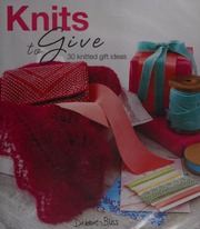 Knits To Give 30 Knitted Gift Ideas Bliss Debbie Wincer Penny
