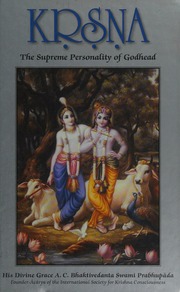 Krsna The Supreme Personality Of Godhead A Summary Study Of Srila Vyasadevas Srimadbhagavatam Tenth Canto A C Bhaktivedanta Swami Prabhupada