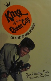 King Of The Queen City The Story Of King Records Fox Jon Hartley