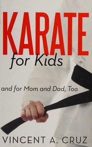 Karate For Kids And For Mom And Dad Too Vincent A Cruz Illustrated By Edward Luena Cruz