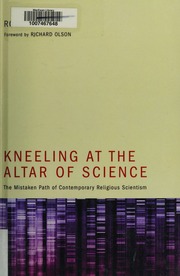 Kneeling At The Altar Of Science The Mistaken Path Of Contemporary Religious Scientism Bolger