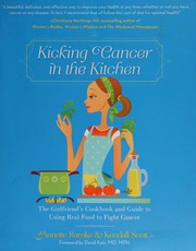 Kicking Cancer In The Kitchen The Girlfriends Cookbook And Guide To Using Real Food To Fight Cancer Ramke