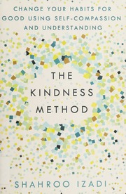 The Kindness Method Change Your Habits For Good Using Selfcompassion And Understanding Izadi