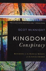 Kingdom Conspiracy Returning To The Radical Mission Of The Local Church Mcknight
