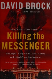 Killing The Messenger The Rightwing Plot To Derail Hillary And Hijack Your Government First Edition Brock