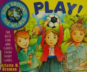 Kids Around The World Play The Best Fun And Games From Many Lands Braman