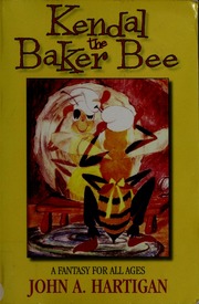 Kendal The Baker Bee A Fantasy For All Ages Hartigan John A