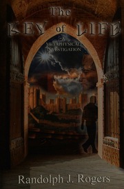 The Key Of Life A Metaphysical Investigation Rogers Randolph J