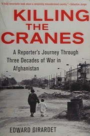 Killing The Cranes A Reporters Journey Through Three Decades Of War In Afghanistan Girardet