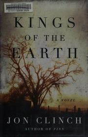 Kings Of The Earth A Novel 1st Ed Clinch Jon