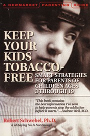 Keep Your Kids Tobaccofree Smart Strategies For Parents Of Children Ages 3 Through 19 Schwebel