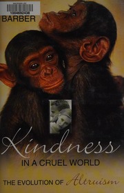 Kindness In A Cruel World The Evolution Of Altruism Barber