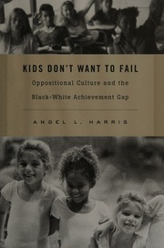 Kids Dont Want To Fail Oppositional Culture And Black Students Academic Achievement Harris