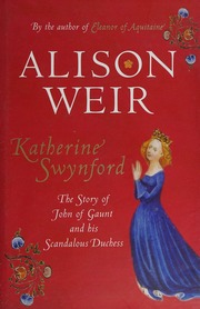 Katherine Swynford The Story Of John Of Gaunt And His Scandalous Duchess Weir