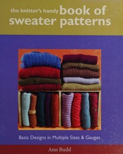 The Knitters Handy Book Of Sweater Patterns Basic Designs In Multiple Sizes Gauges Budd