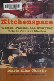 Kitchenspace Women Fiestas And Everyday Life In Central Mexico Christie