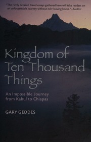 Kingdom Of Ten Thousand Things An Impossible Journey From Kabul To Chiapas Geddes