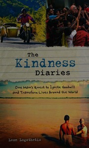 The Kindness Diaries One Mans Quest To Ignite Goodwill And Transform Lives Around The World Large Print Edition Logothetis