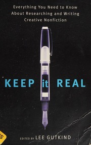 Keep It Real Everything You Need To Know About Researching And Writing Creative Nonfiction Gutkind