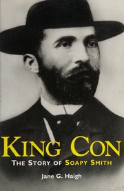 King Con The Story Of Soapy Smith Haigh Jane G